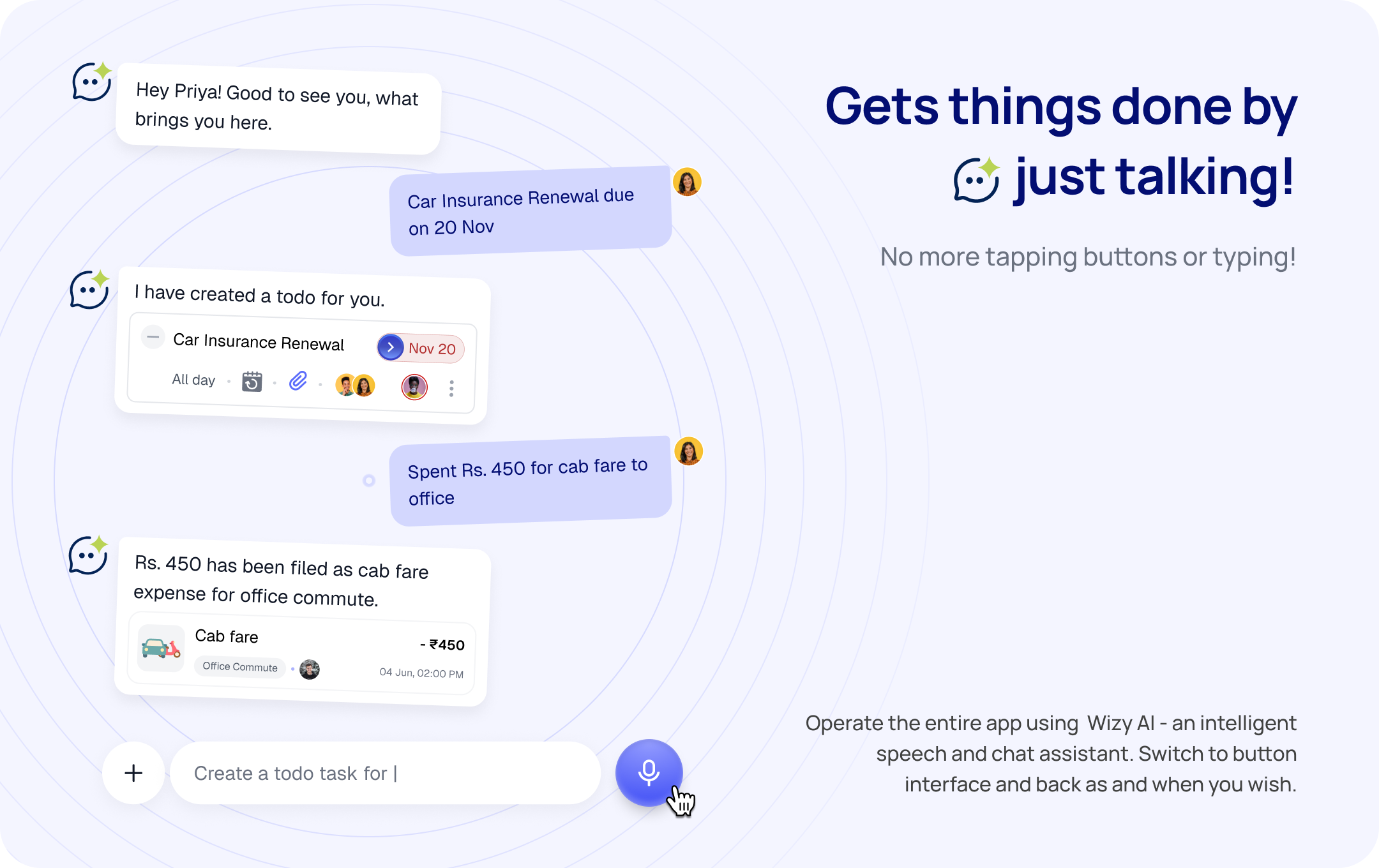Gets things done by just talking. Operate the entire app from the Wayfinder AI chat — no more tapping buttons or typing.